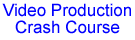 Video Production Crash Course
